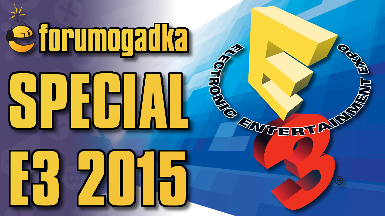 Forumogadka Special E3 2015