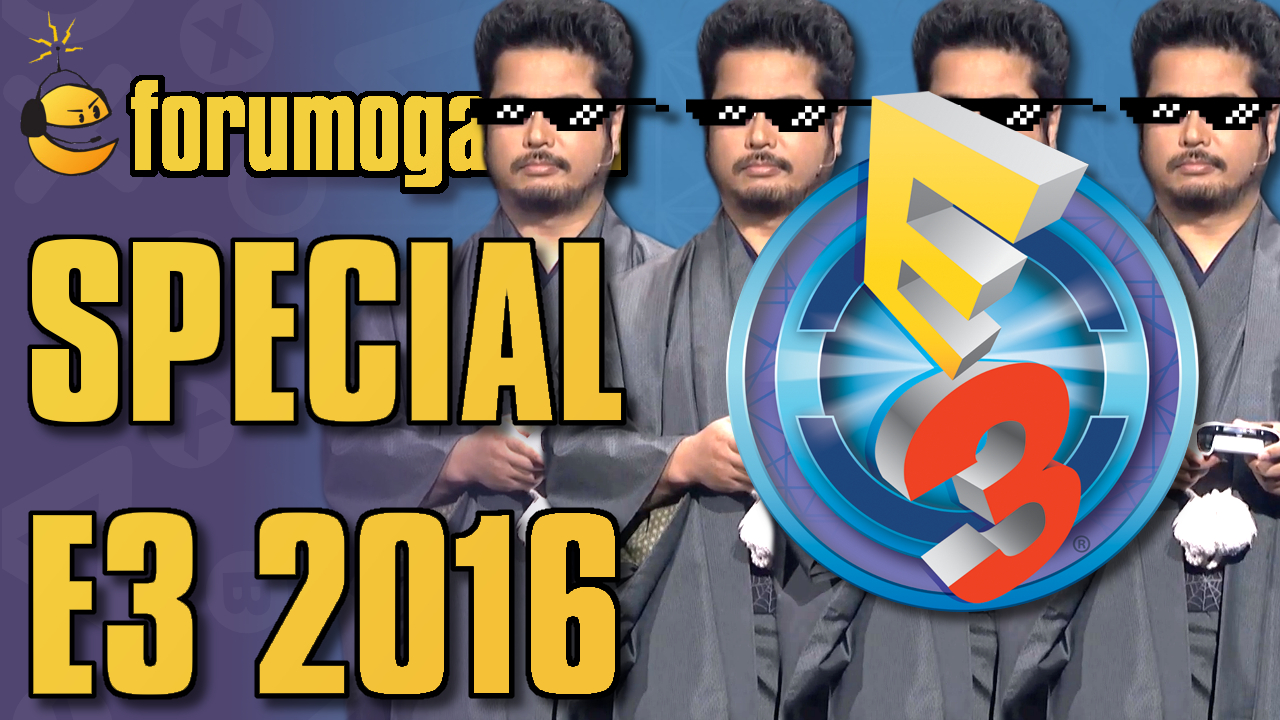 Forumogadka Special E3 2016